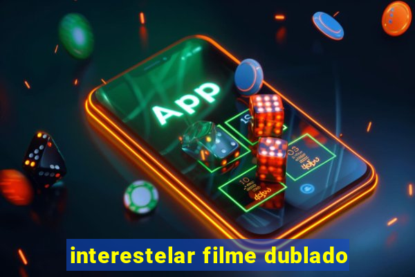 interestelar filme dublado